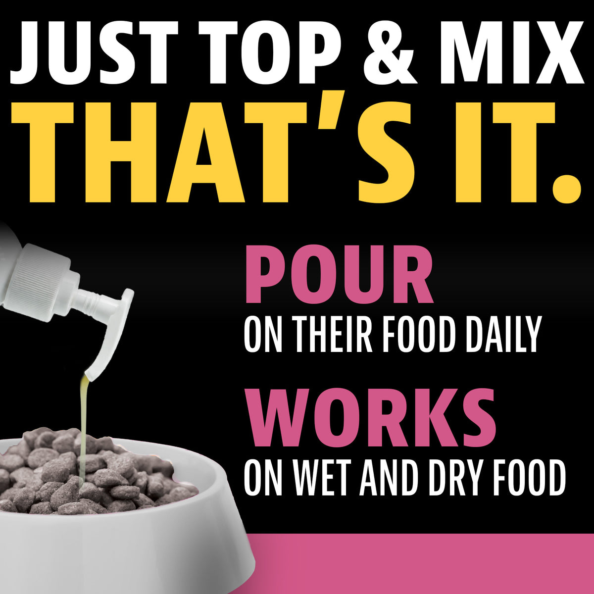 Just top and mix, that's it. Pour on their food daily. Works on wet and dry food. Liquid booster being poured onto a bowl of kibble